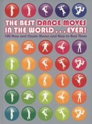 Cover of: The Best Dance Moves In The World Ever 100 New And Classic Moves And How To Bust Them