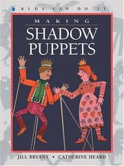 Cover of: Making Shadow Puppets (Kids Can Do It) by Jill Bryant, Catherine Heard