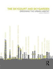 Cover of: The Skycourt And Skygarden Greening The Urban Habitat by Jason Pomeroy