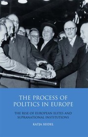 Cover of: The Process Of Politics In Europe The Rise Of European Elites And Supranational Institutions