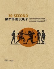 Cover of: 30second Mythology The 50 Most Important Greek And Roman Myths Monsters Heroes And Gods Each Explained In Half A Minute