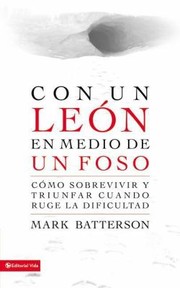 Cover of: Con Un Len En Medio De Un Foso Cmo Sobrevivir Y Triunfar Cuando Ruge La Dificultad