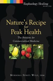 Cover of: Natures Recipe For Peak Health The Antidote For Commercialized Medicine