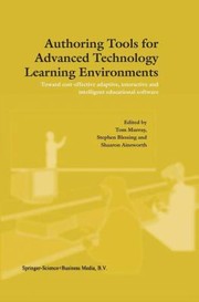 Cover of: Authoring Tools For Advanced Technology Learning Environments Toward Costeffective Adaptive Interactive And Intelligent Educational Software