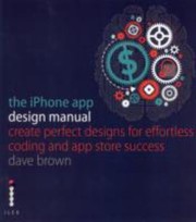 Cover of: The Iphone App Design Manual Create Perfect Designs For Effortless Coding And Store Success