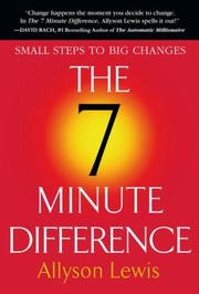 Cover of: The 7 Minute Difference Small Steps To Big Changes