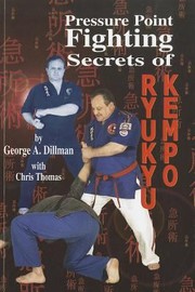 Pressure Point Fighting Secrets Of Ryukyu Kempo by George A. Dillman