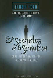 Cover of: El Secreto De La Sombra Cmo Reconciliarte Con Tu Propia Historia