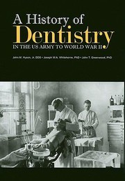 A History Of Dentistry In The Us Army To World War Ii by John M. Hyson