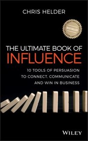 Cover of: The Ultimate Book Of Influence 10 Tools Of Persuasion To Connect Communicate And Win In Business