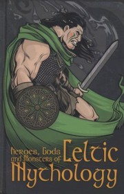 Cover of: Heroes Gods And Monsters Of Celtic Mythology