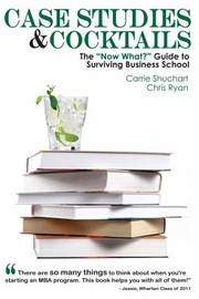 Case Studies Cocktails The Now What Guide To Surviving Business School by Chris Ryan