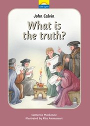 Cover of: John Calvn What Is The Truth The True Story Of John Calvin And The Reformation by Catherine MacKenzie