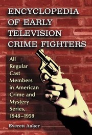 Cover of: Encyclopedia of Early Television Crime Fighters 2 Volume Set