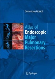 Atlas Of Endoscopic Major Pulmonary Resections by Dominique Gossot