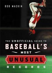 Cover of: The Unofficial Guide to Baseball's Most Unusual Records by Bob Mackin