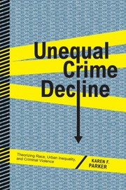 Cover of: Unequal Crime Decline Theorizing Race Urban Inequality And Criminal Violence