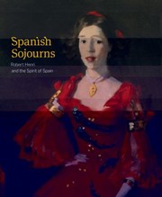 Spanish Sojourns Robert Henri And The Spirit Of Spain by M. Elizabeth Boone