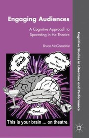 Cover of: Engaging Audiences A Cognitive Approach To Spectating In The Theatre by 