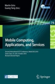 Cover of: Mobile Computing Applications And Services Second International Icst Conference Mobicase 2010 Santa Clara Ca Usa October 2528 2010 Revised Selected Papers by Guang Yang