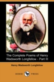 Cover of: The Complete Poems of Henry Wadsworth Longfellow  Part III Dodo Press