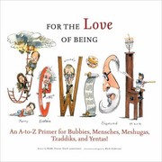 Cover of: For The Love Of Being Jewish An Atoz Primer For Bubbies Mensches Meshugas Tzaddiks And Yentas