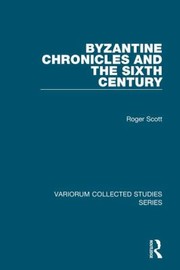 Cover of: Byzantine Chronicles And The Sixth Century by Roger Scott