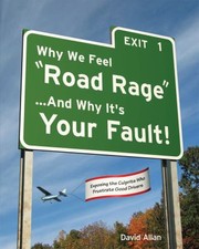 Cover of: Why We Feel Road Rage and Why Its Your Fault
            
                Why Its Your Fault