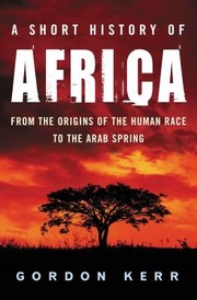 Cover of: A Short History of Africa from the Origins of the Human Race to the Arab Spring