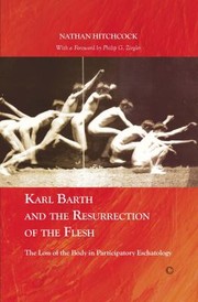 Cover of: Karl Barth And The Resurrection Of The Flesh The Loss Of The Body In Participatory Eschatology