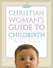 Cover of: The Christian Womans Guide To Childbirth by 