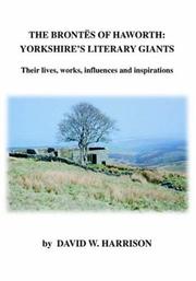 Cover of: The Brontes of Haworth: Yorkshire\'s Literary Giants - Their Lives, Works, Influences and Inspirations