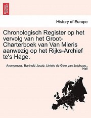 Cover of: Chronologisch Register Op Het Vervolg Van Het GrootCharterboek Van Van Mieris Aanwezig Op Het RijksArchief Tes Hage