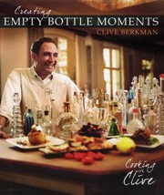 Front cover of Creating Empty Bottle Moments Cooking With Clive by Clive Berkman