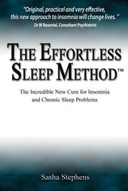 The Effortless Sleep Method The Incredible New Cure For Insomnia And Chronic Sleep Problems by Sasha Stephens