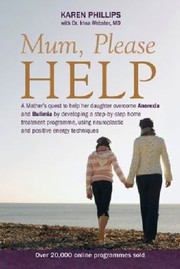 Cover of: Mum Please Help A Mothers Quest To Help Her Daughter Overcome Anorexia And Bulimia By Developing A Stepbystep Home Treatment Programme Using Neuroplastic And Positive Energy Techniques