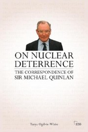 On Nuclear Deterrence The Correspondence Of Sir Michael Quinlan by Tanya Ogilvie-White