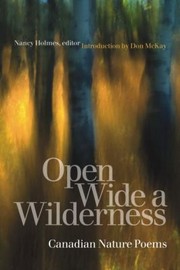 Open Wide A Wilderness Canadian Nature Poems by Don McKay