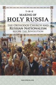 The Making Of Holy Russia The Orthodox Church And Russian Nationalism Before The Revolution by John Strickland