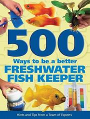 500 ways to be a better freshwater fishkeeper by Mary Bailey, Mary Bailey, Sean Evans, Nick Fletcher, Andy Green, Peter Hiscock, Pat Lambert, Anna Robinson