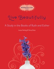 Live Beautifully A Study In The Books Of Ruth And Esther by Penny Rose