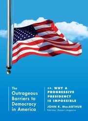 Cover of: The Outrageous Barriers To Democracy In America