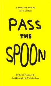 Cover of: Pass The Spoon A Sortof Opera About Cookery by 