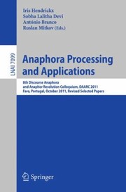 Cover of: Anaphora Processing And Applications 8th Discourse Anaphora And Anaphor Resolution Colloquium Daarc 2011 Faro Portugal October 67 2011