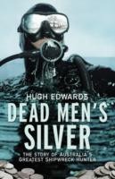 Cover of: Dead Mens Silver The Story Of Australias Greatest Shipwreck Hunter