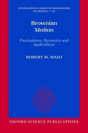 Brownian Motion Fluctuations Dynamics And Applications by Robert M. Mazo