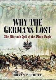 Cover of: Why The Germans Lost The Rise And Fall Of The Black Eagle