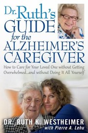 Cover of: Dr Ruths Guide For The Alzheimers Caregiver How To Care For Your Loved One Without Getting Overwhelmed And Without Doing It All By Yourself by 