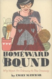 Cover of: Homeward Bound Why Women Are Embracing The New Domesticity