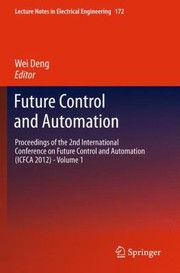 Cover of: Future Control And Automation Proceedings Of The 2nd International Conference On Future Control And Automation Icfca 2012